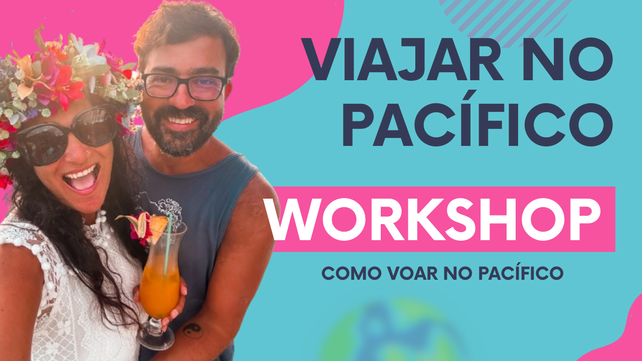 WORKSHOP PARA VIAJAR NO PACÍFICO – Como preparar