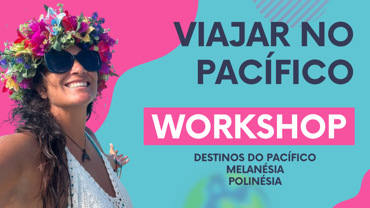 WORKSHOP PARA VIAJAR NO PACÍFICO – Como preparar