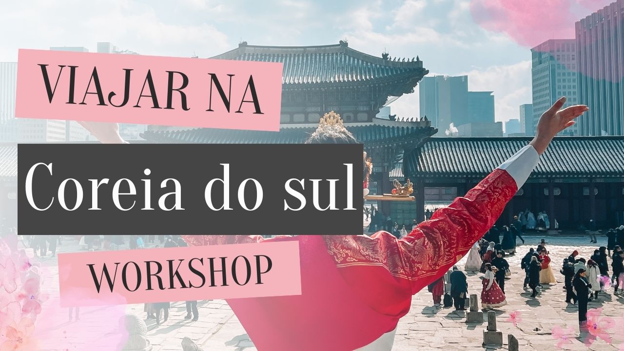 WORKSHOP - Preparação de viagem à Coreia do Sul