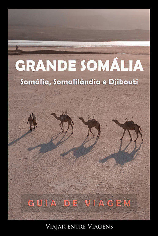SOMÁLIA, SOMALILÂNDIA E DJIBOUTI - GUIA DE VIAGEM