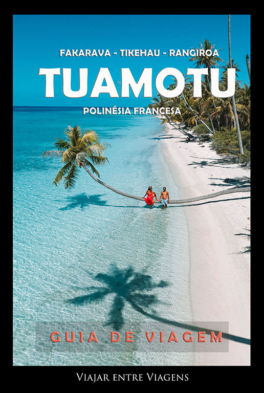 ILHAS TUAMOTU (POLINÉSIA FRANCESA) - GUIA DE VIAGEM